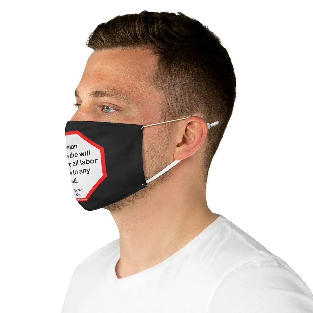 The man who has the will to undergo all labor may win to any good.  -  Martin Luther  1483 - 1546  - B4Uspeak Make a Statement Fabric Face Mask blk