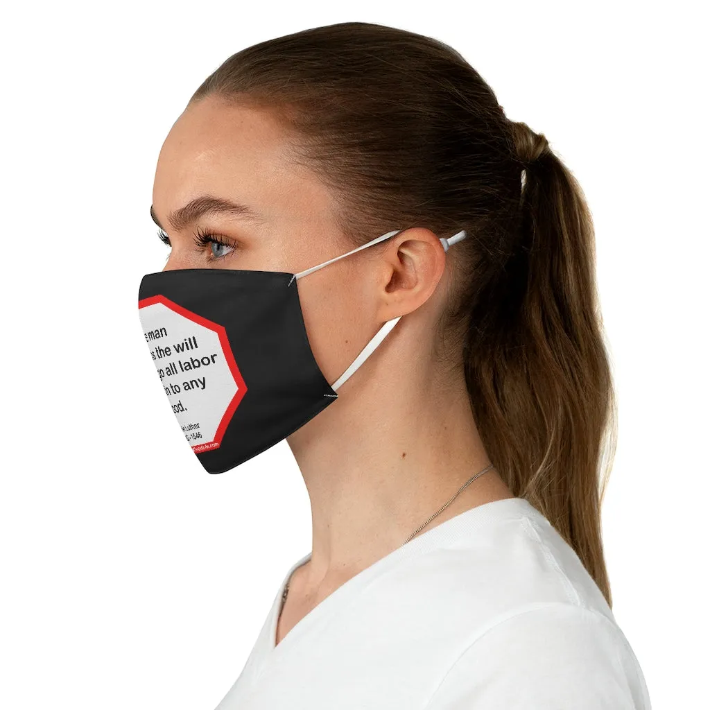 The man who has the will to undergo all labor may win to any good.  -  Martin Luther  1483 - 1546  - B4Uspeak Make a Statement Fabric Face Mask blk