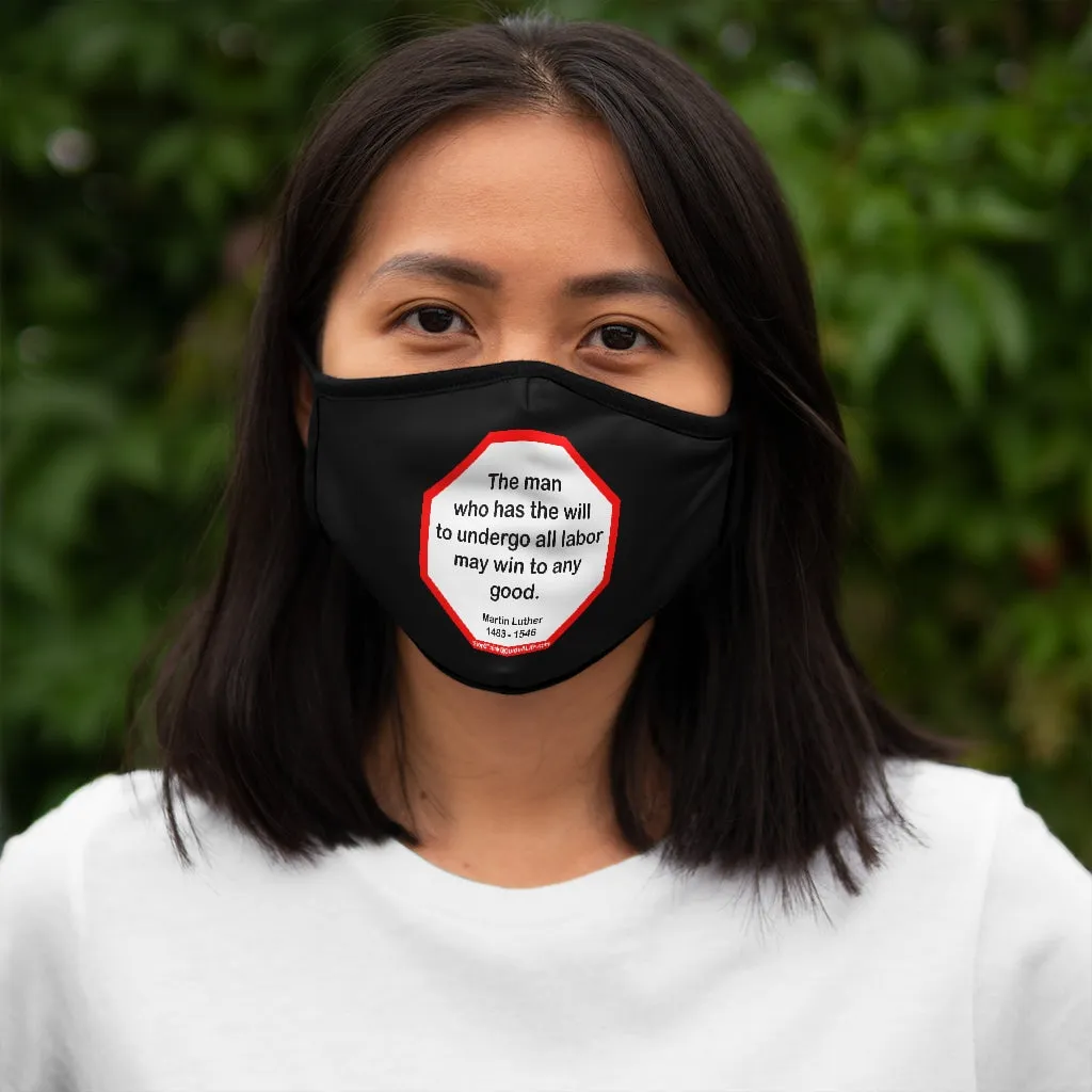 The man who has the will to undergo all labor may win to any good.  -  Martin Luther  1483 - 1546   ---   Stop2Think Before You Speak Make a Statement Face Mask-blk  ---   Fitted Polyester Face Mask