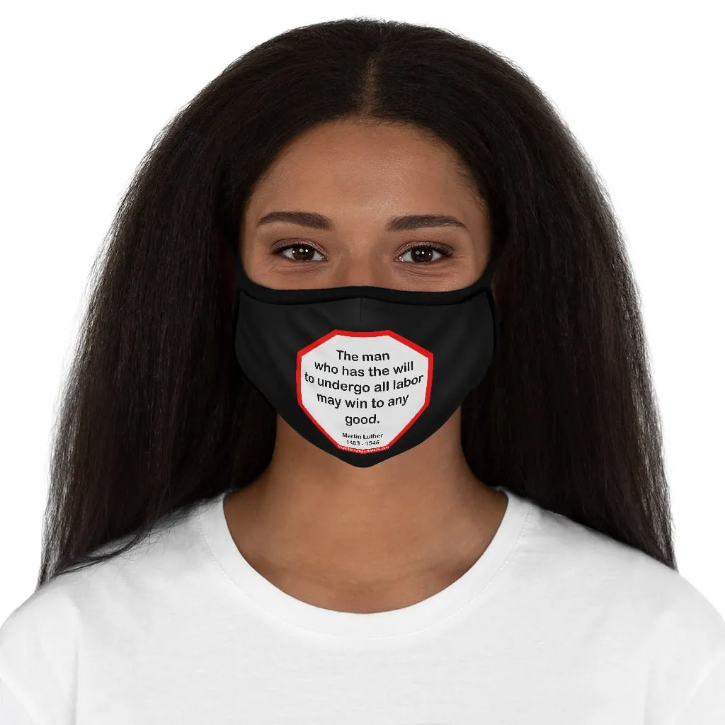 The man who has the will to undergo all labor may win to any good.  -  Martin Luther  1483 - 1546   ---   Stop2Think Before You Speak Make a Statement Face Mask-blk  ---   Fitted Polyester Face Mask