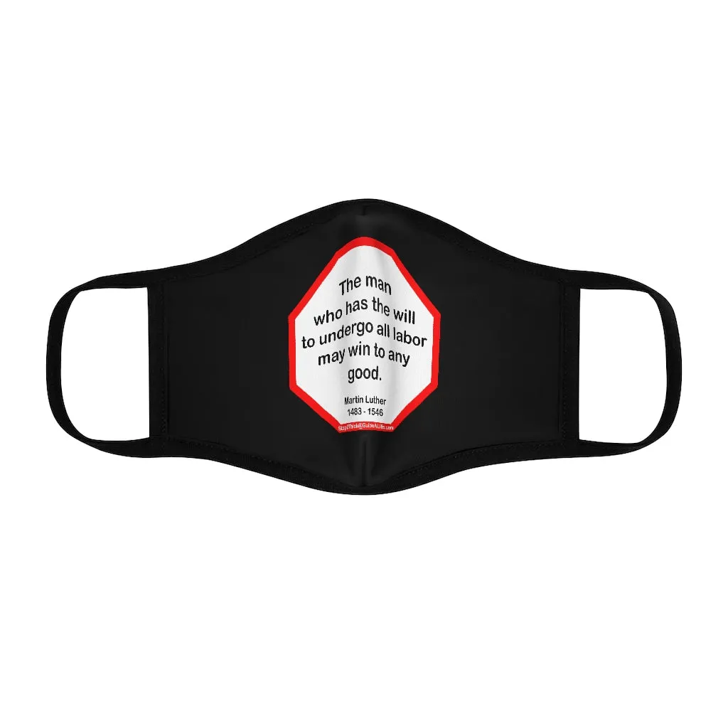 The man who has the will to undergo all labor may win to any good.  -  Martin Luther  1483 - 1546   ---   Stop2Think Before You Speak Make a Statement Face Mask-blk  ---   Fitted Polyester Face Mask